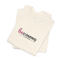 Becoming Her Short Sleeve Tee