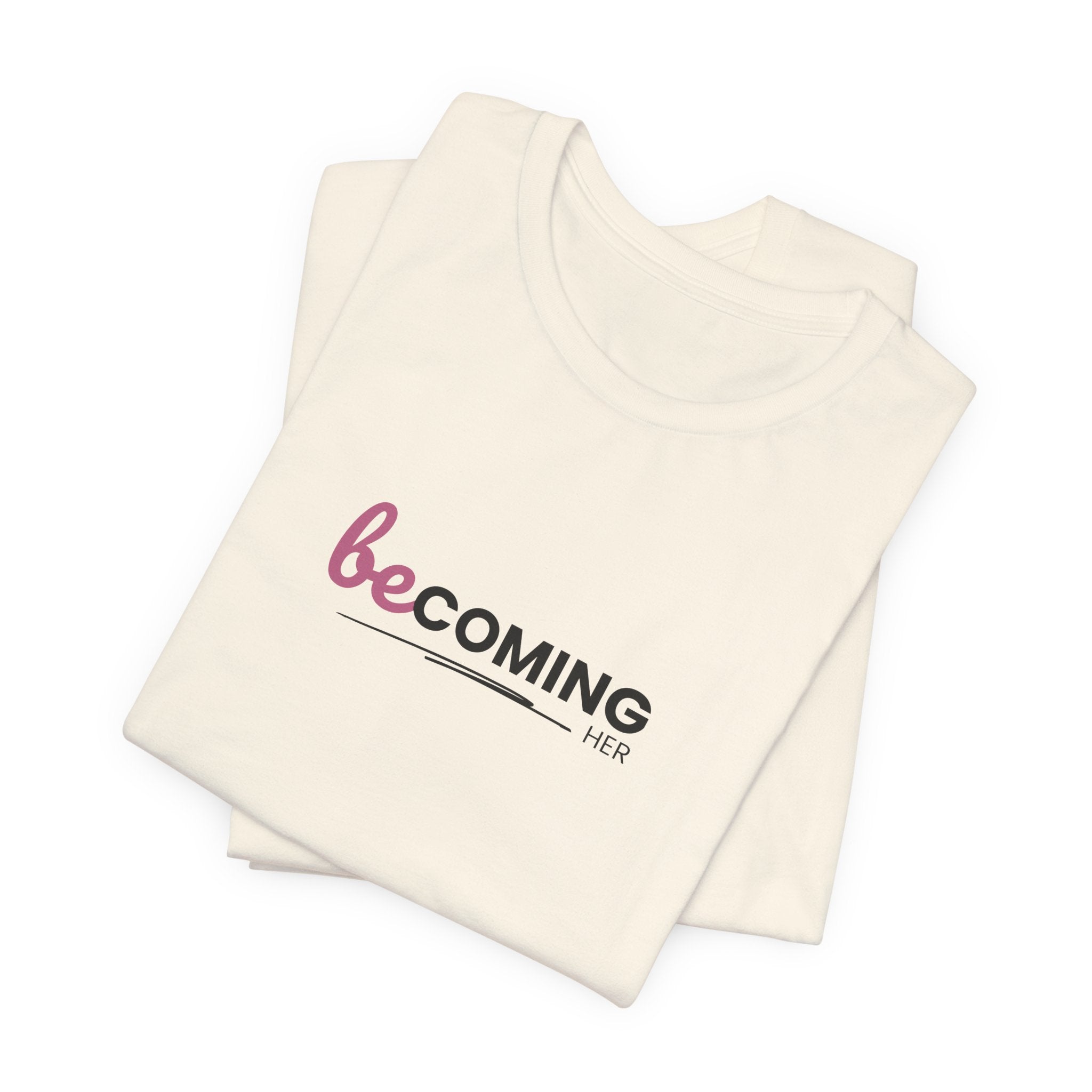 Becoming Her Short Sleeve Tee