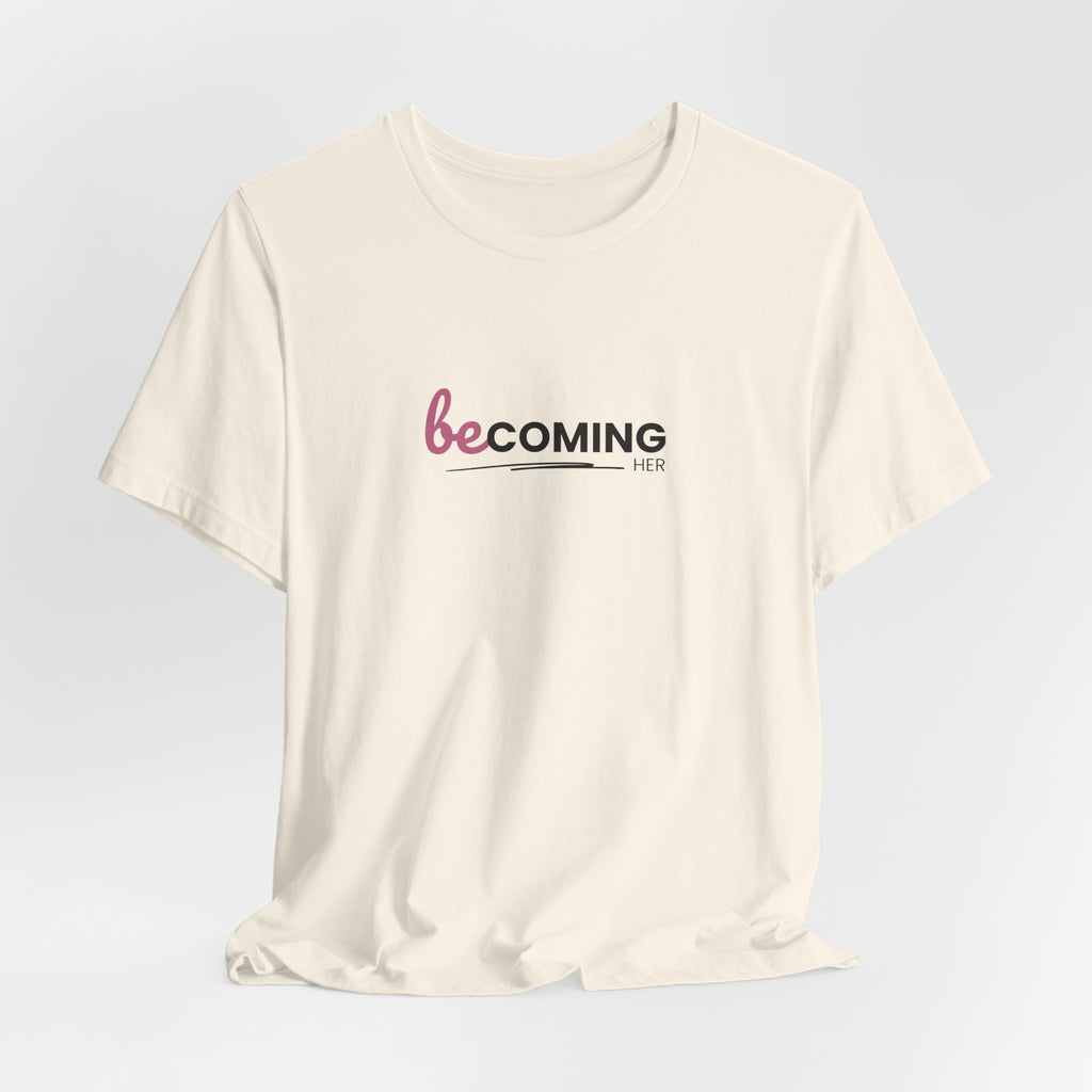 Becoming Her Short Sleeve Tee