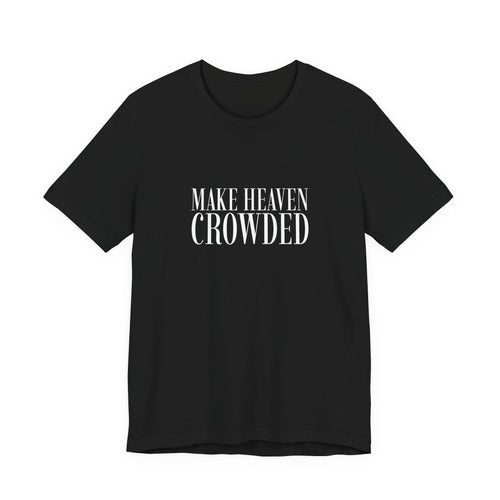 'Make Heaven Crowded' Short Sleeve Tee