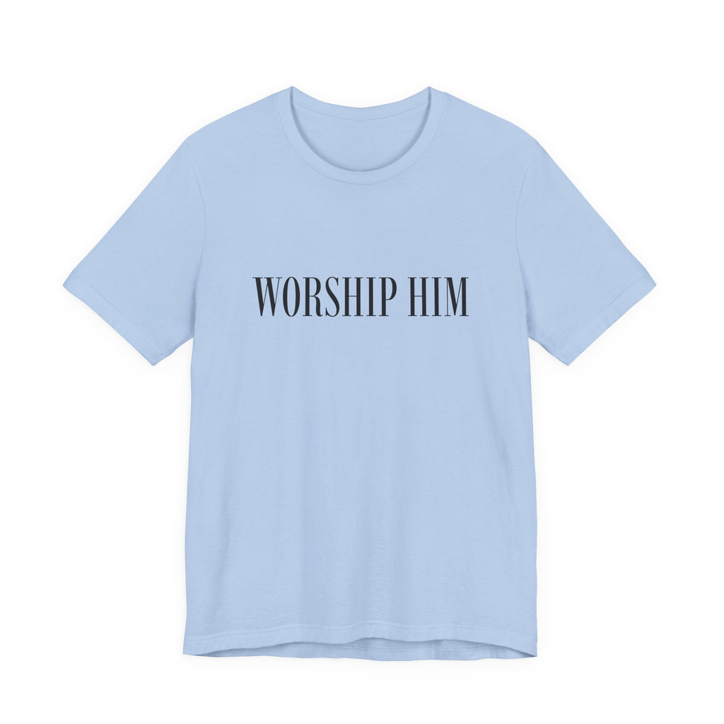 Worship Him Short Sleeve Tee
